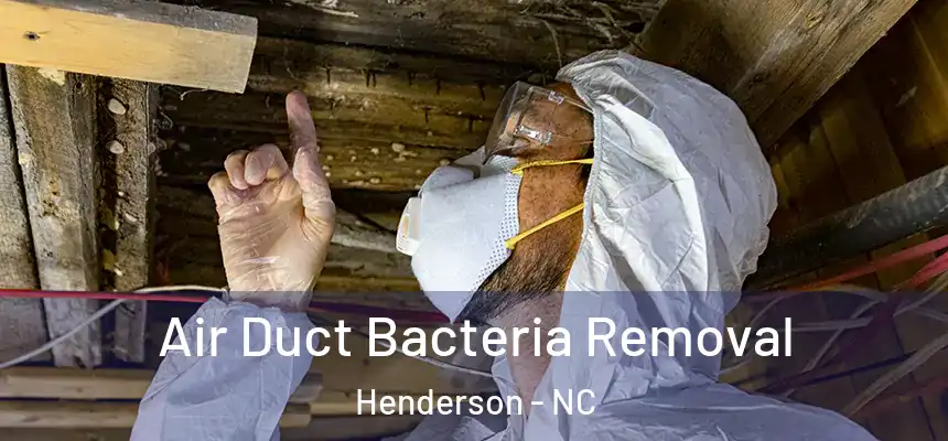 Air Duct Bacteria Removal Henderson - NC
