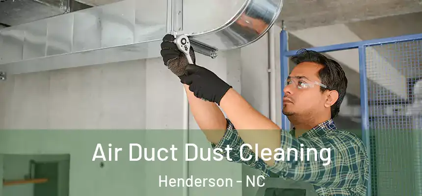 Air Duct Dust Cleaning Henderson - NC