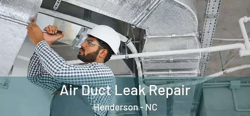  Air Duct Leak Repair Henderson - NC