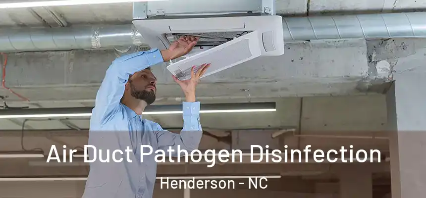 Air Duct Pathogen Disinfection Henderson - NC