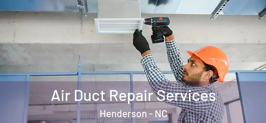  Air Duct Repair Services Henderson - NC