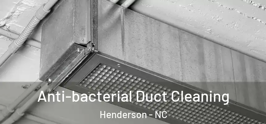 Anti-bacterial Duct Cleaning Henderson - NC