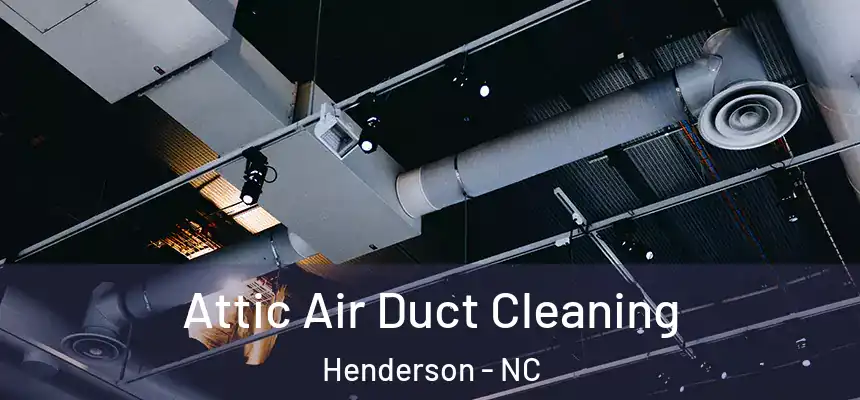  Attic Air Duct Cleaning Henderson - NC