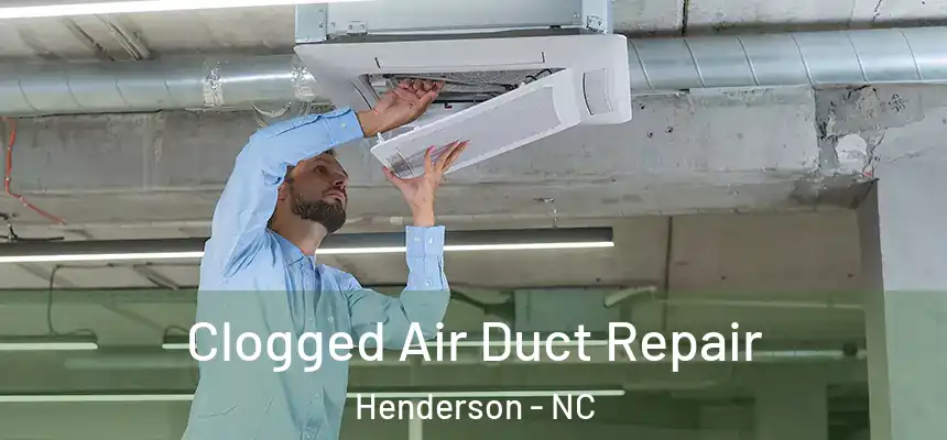 Clogged Air Duct Repair Henderson - NC