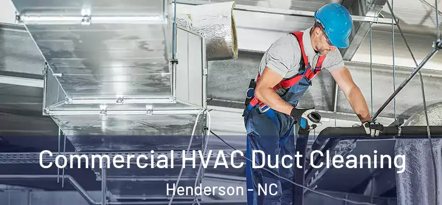 Commercial HVAC Duct Cleaning Henderson - NC