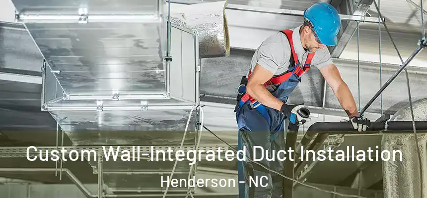  Custom Wall-Integrated Duct Installation Henderson - NC