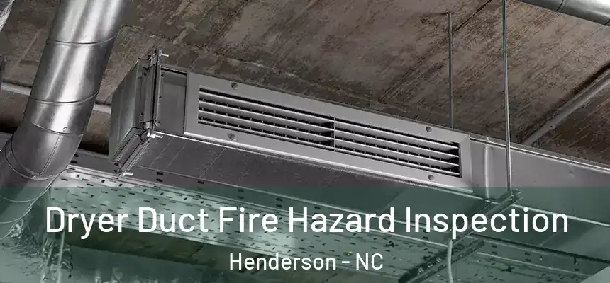  Dryer Duct Fire Hazard Inspection Henderson - NC