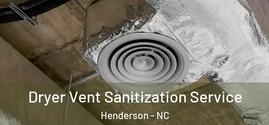  Dryer Vent Sanitization Service Henderson - NC