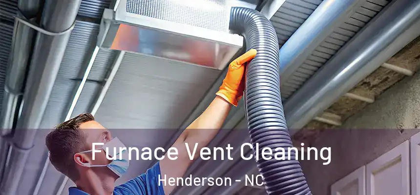  Furnace Vent Cleaning Henderson - NC