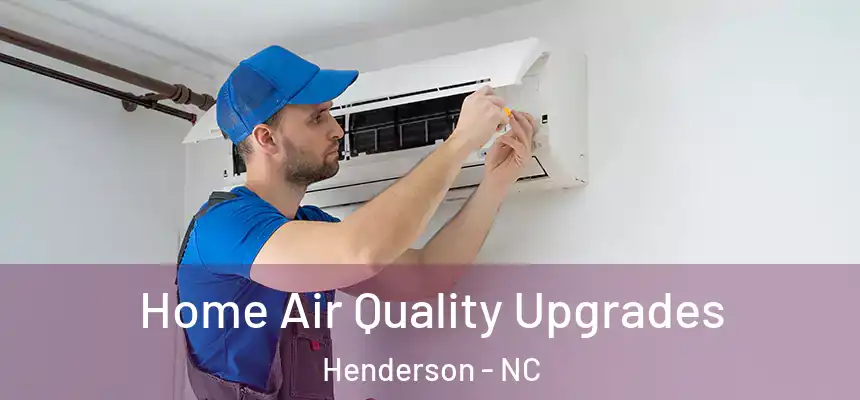 Home Air Quality Upgrades Henderson - NC