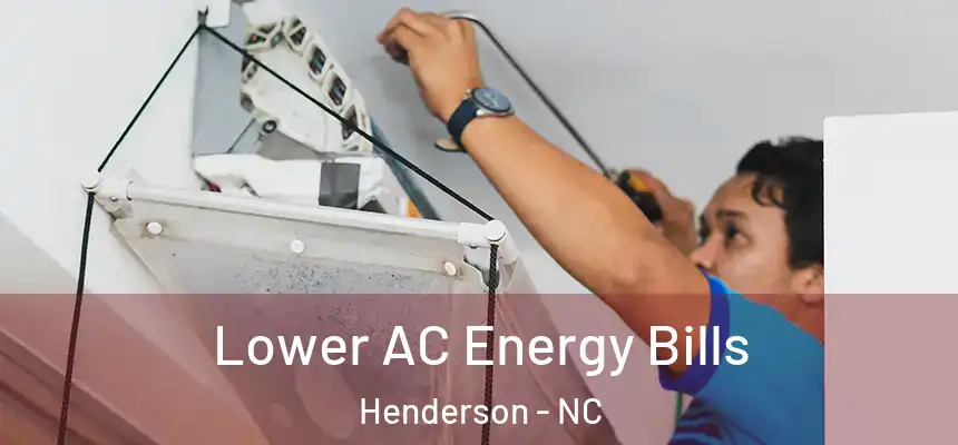  Lower AC Energy Bills Henderson - NC