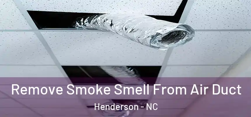  Remove Smoke Smell From Air Duct Henderson - NC