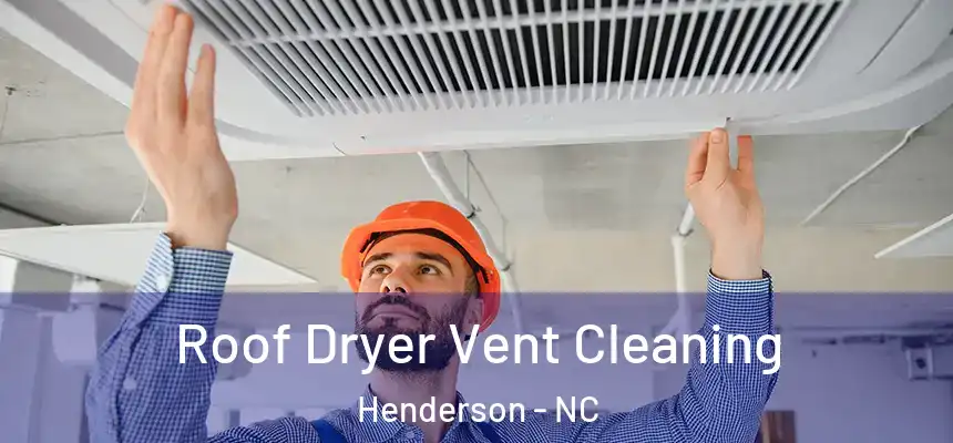 Roof Dryer Vent Cleaning Henderson - NC