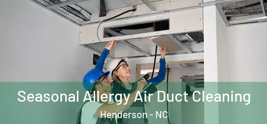 Seasonal Allergy Air Duct Cleaning Henderson - NC