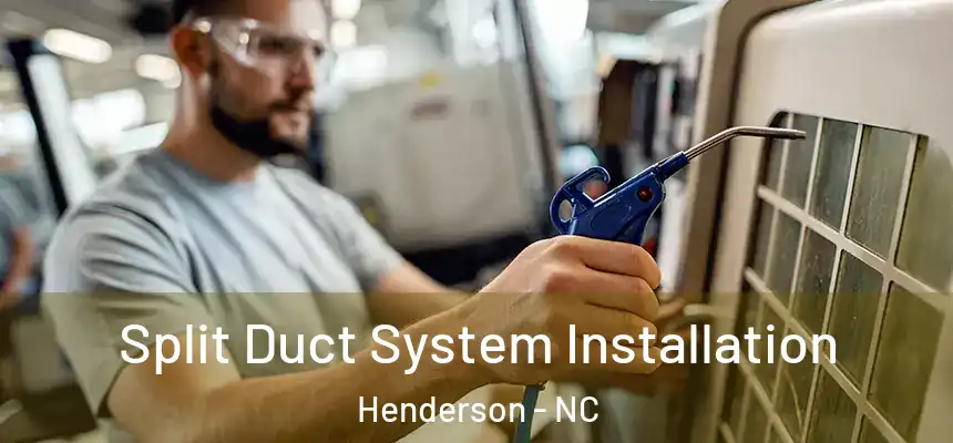 Split Duct System Installation Henderson - NC