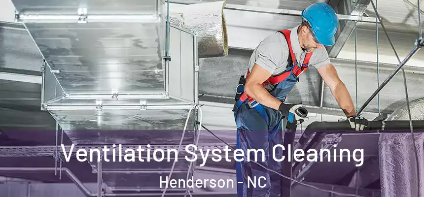 Ventilation System Cleaning Henderson - NC