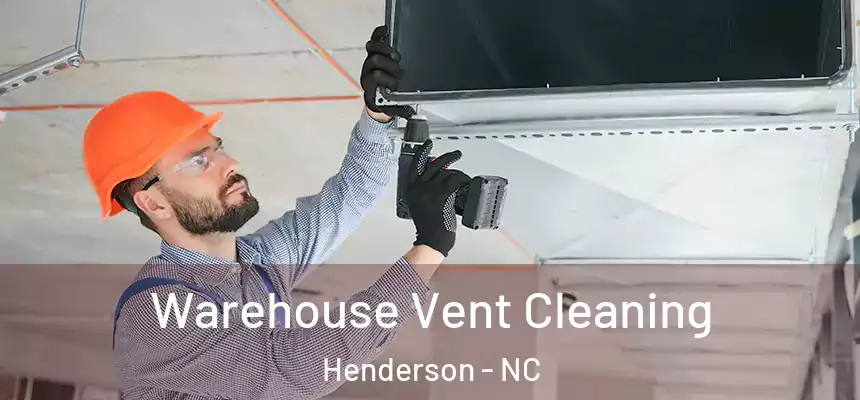 Warehouse Vent Cleaning Henderson - NC