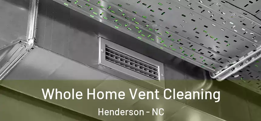 Whole Home Vent Cleaning Henderson - NC